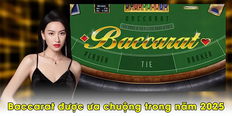 Baccarat rất được ưa chuộng trong năm 2025