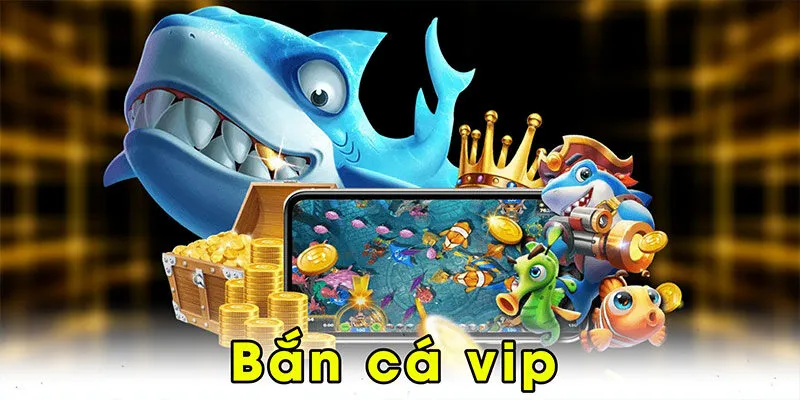 Bắn cá vip