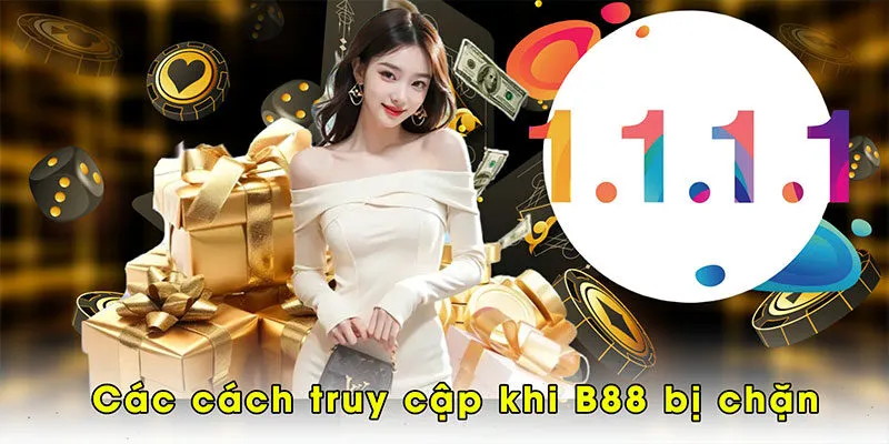 Các cách truy cập khi B88 bị chặn 
