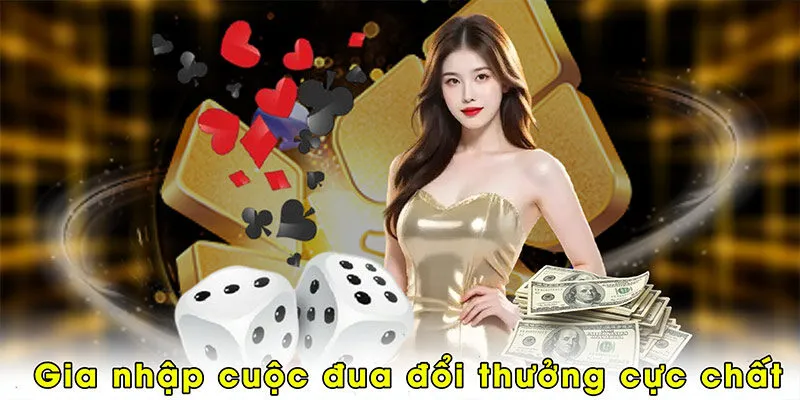 Gia nhập cuộc đua đổi thưởng cực chất