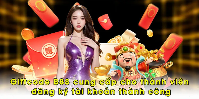 Giftcode B88 cung cấp cho thành viên đăng ký tài khoản thành công