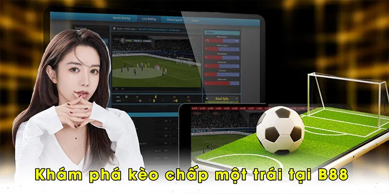 Khám phá kèo chấp một trái tại B88