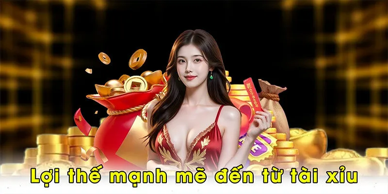 Lợi thế mạnh mẽ đến từ tài xỉu
