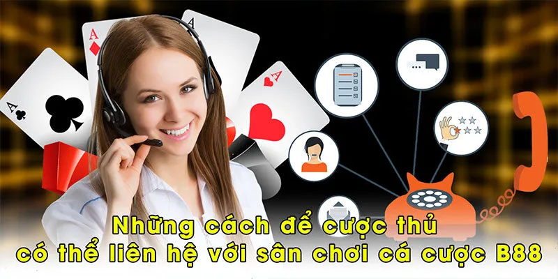 Những cách để cược thủ có thể liên hệ với sân chơi cá cược B88