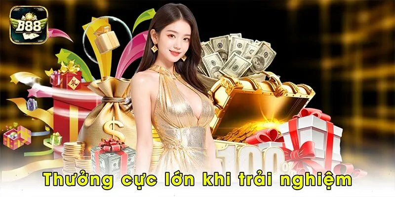Thưởng cực lớn khi trải nghiệm